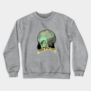 Howl at the moon! Crewneck Sweatshirt